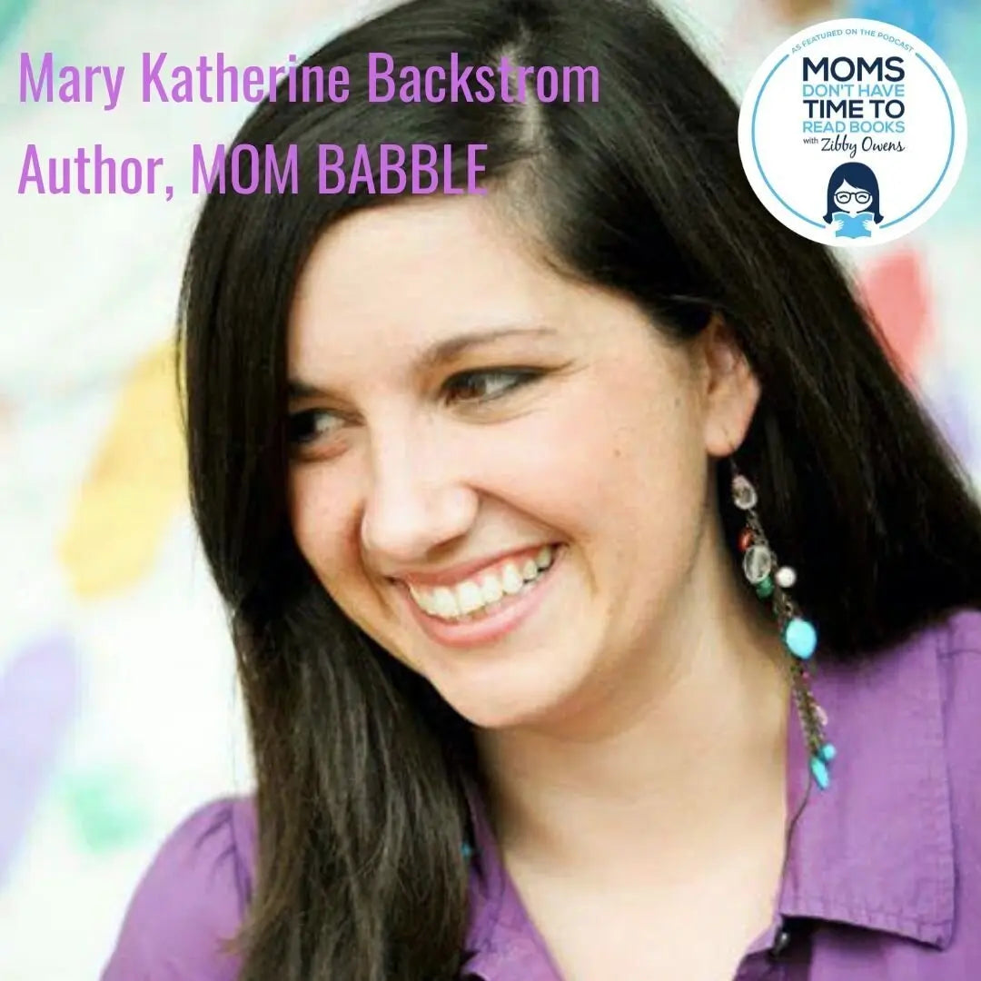 Mary Katherine Backstrom, MOM BABBLE - Zibby Media