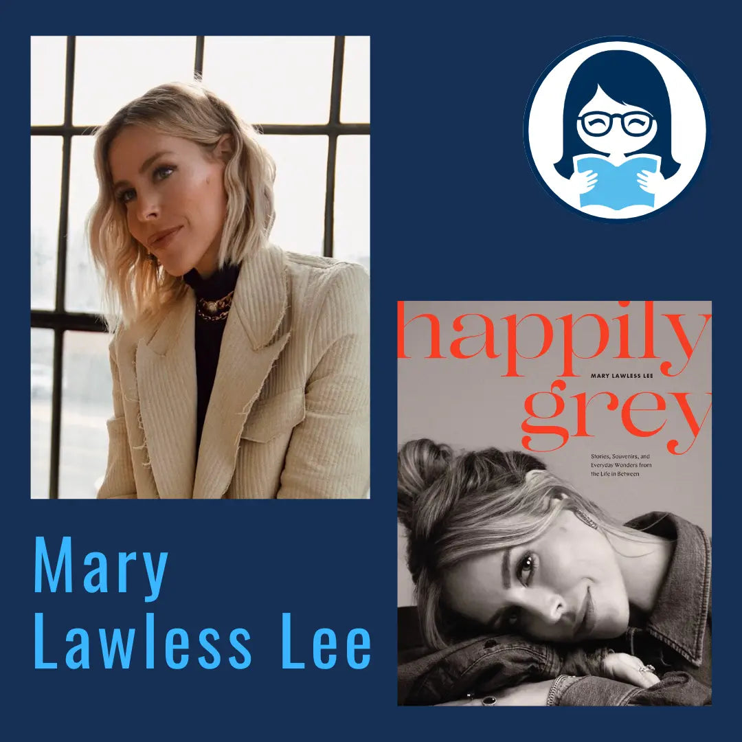 Mary Lawless Lee, HAPPILY GREY: Stories, Souvenirs, and Everyday Wonders from the Life In Between - Zibby Media