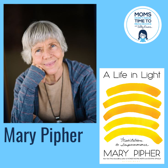 Mary Pipher, A LIGHT IN LIFE: Meditations on Impermanence