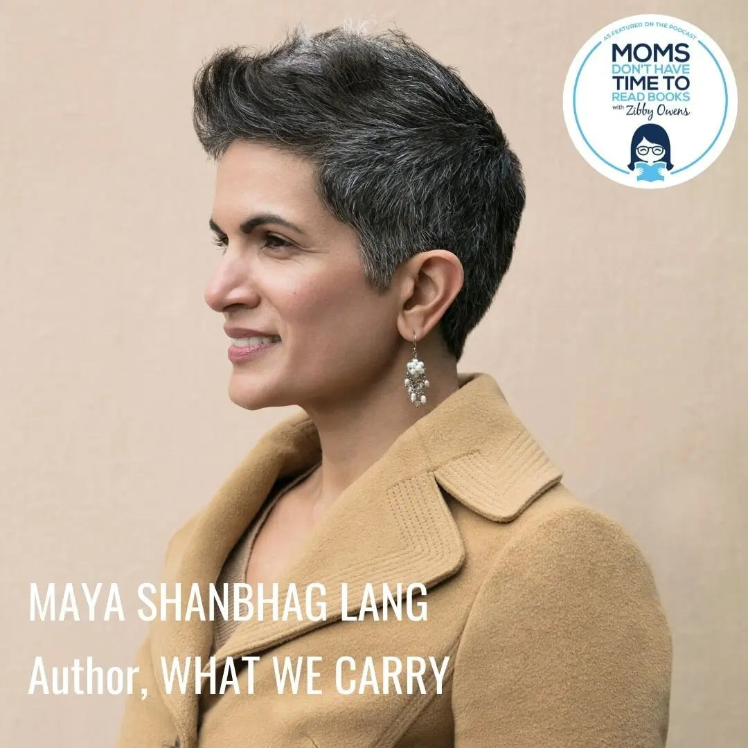 Maya Shanbhag Lang, WHAT WE CARRY - Zibby Media