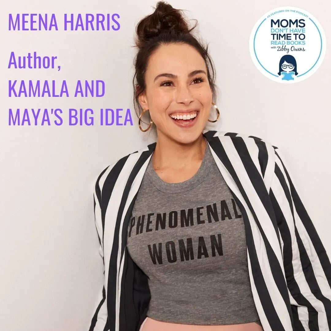 Meena Harris, KAMALA AND MAYA'S BIG IDEA - Zibby Media