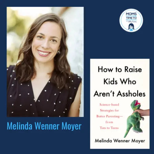 Melinda Wenner Moyer, HOW TO RAISE KIDS WHO AREN'T A**HOLES - Zibby Media