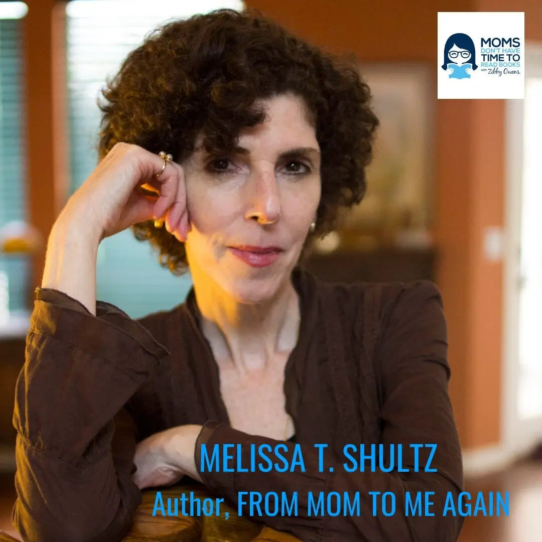 Melissa T. Shultz, FROM MOM TO ME AGAIN - Zibby Media