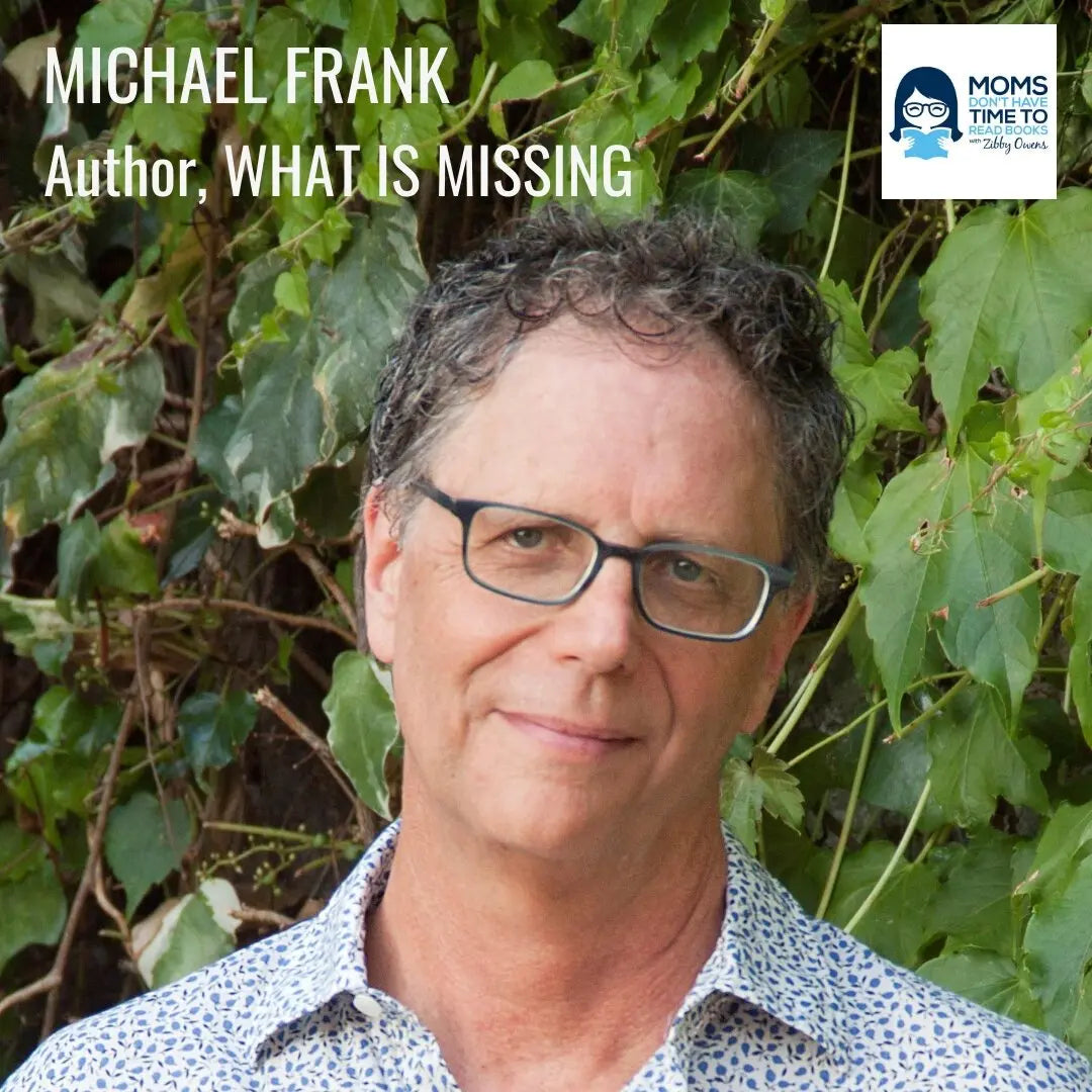 Michael Frank, WHAT IS MISSING - Zibby Media