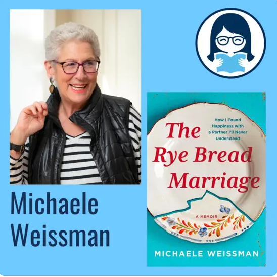 Michaele Weissman, THE RYE BREAD MARRIAGE: How I Found Happiness with a Partner I'll Never Understand