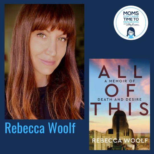 Rebecca Woolf, ALL OF THIS: A Memoir of Death and Desire