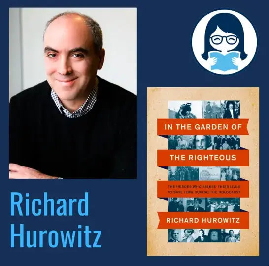 Richard Hurowitz, IN THE GARDEN OF THE RIGHTEOUS: The Heroes Who Risked Their Lives to Save Jews During the Holocaust - Zibby Media