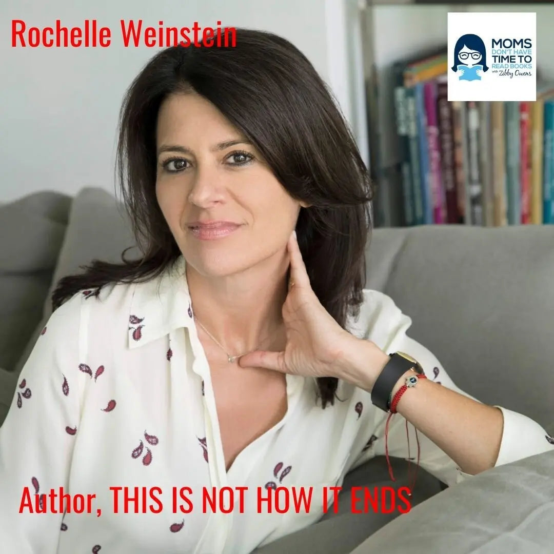 Rochelle Weinstein, THIS IS NOT HOW IT ENDS - Zibby Media