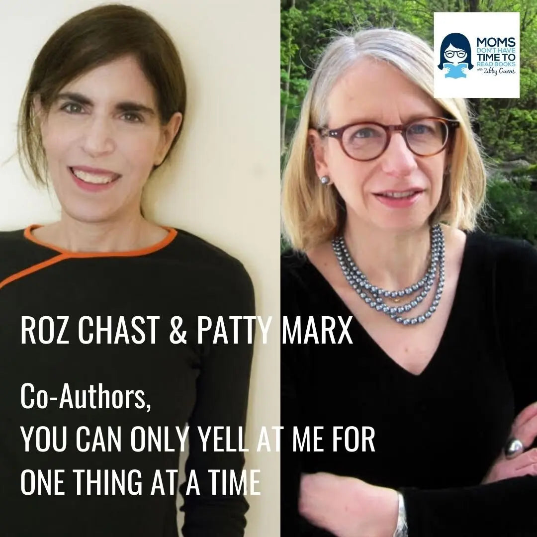 Roz Chast & Patty Marx, YOU CAN ONLY YELL AT ME FOR ONE THING AT A TIME - Zibby Media