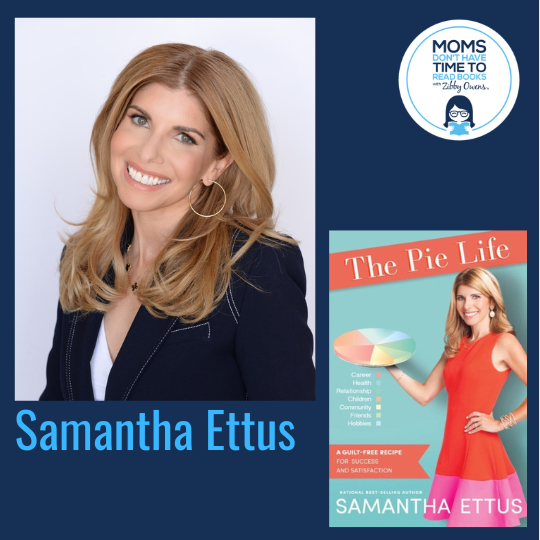 Samantha Ettus, THE PIE LIFE: A Guilt-Free Recipe For Success and Satisfaction