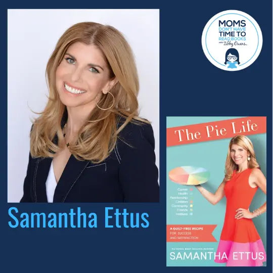 Samantha Ettus, THE PIE LIFE: A Guilt-Free Recipe For Success and Satisfaction - Zibby Media