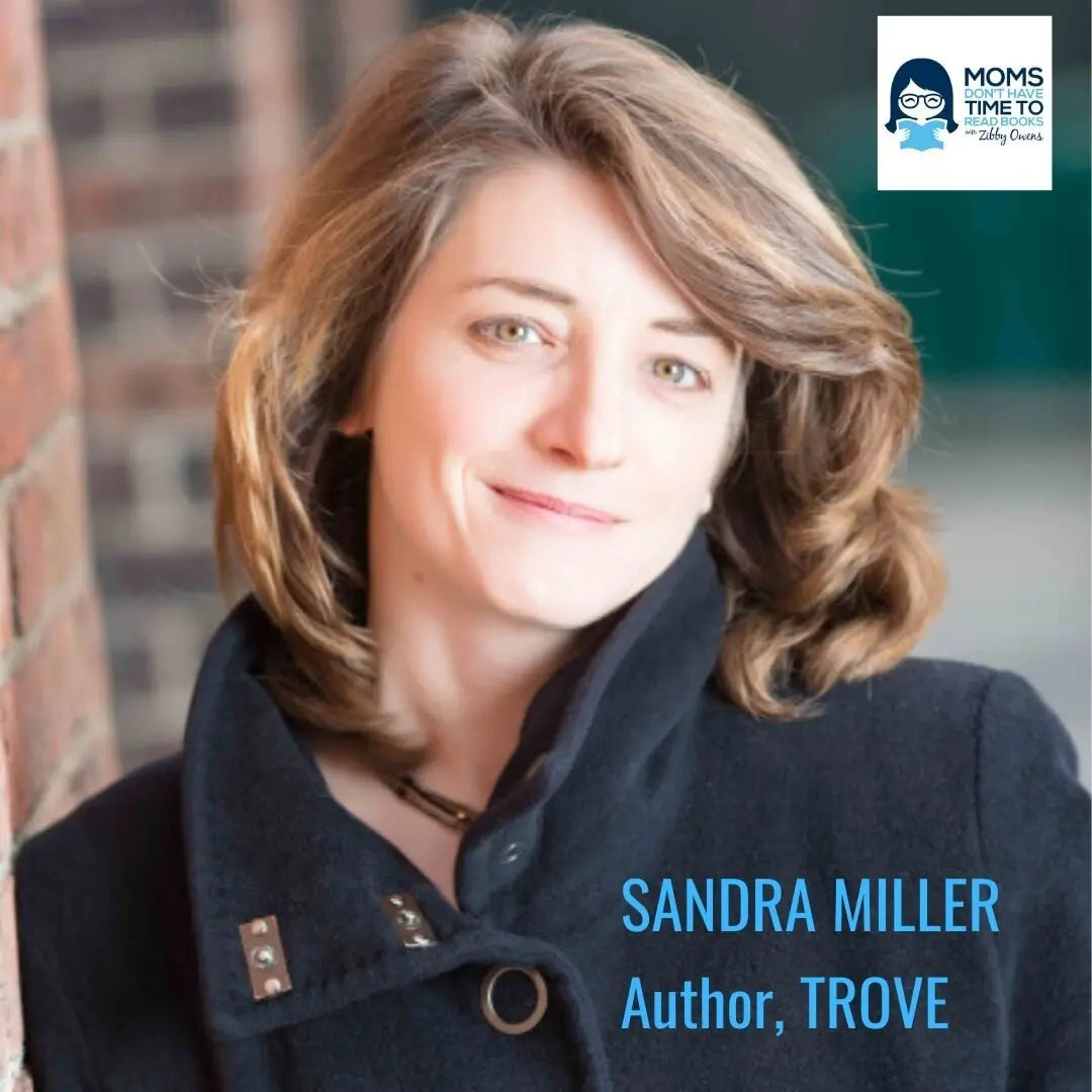 Sandra Miller, TROVE: A WOMAN'S SEARCH FOR TRUTH AND BURIED TREASURE - Zibby Media