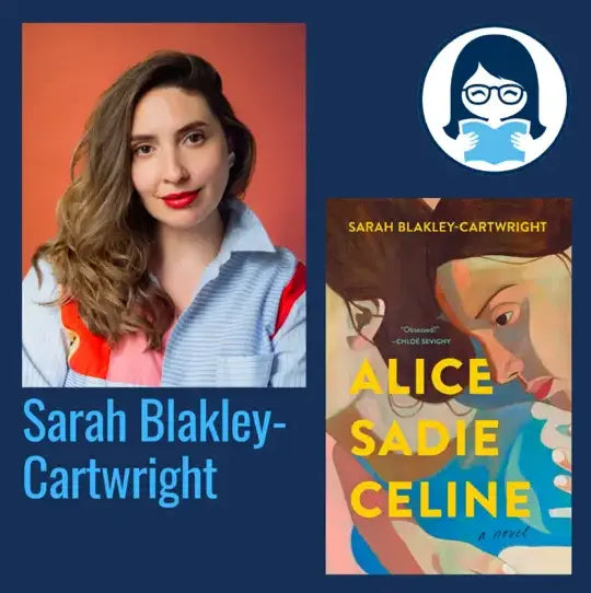 Sarah Blakley-Cartwright, ALICE SADIE CELINE - Zibby Media