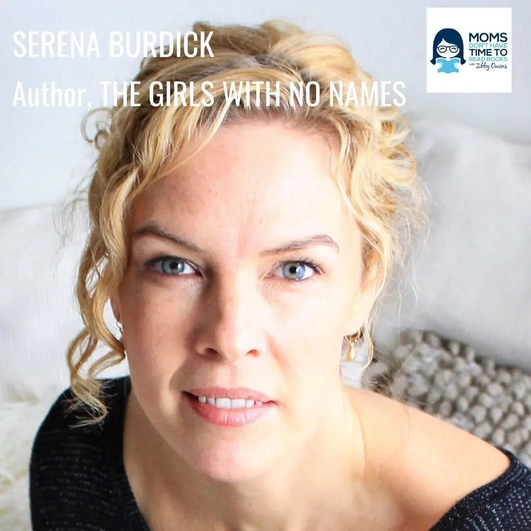 Serena Burdick, THE GIRLS WITH NO NAMES - Zibby Media