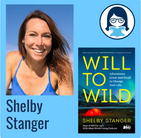 Shelby Stanger, WILL TO WILD: Adventures Great and Small to Change Your Life