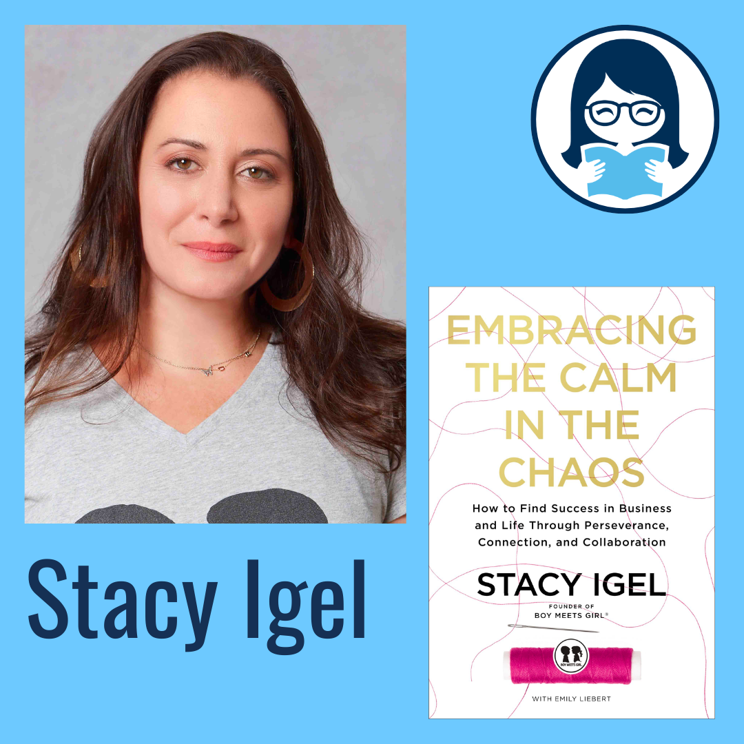 Stacy Igel, EMBRACING THE CALM IN THE CHAOS: How to Find Success in Business and Life Through Perseverance, Connection, and Collaboration