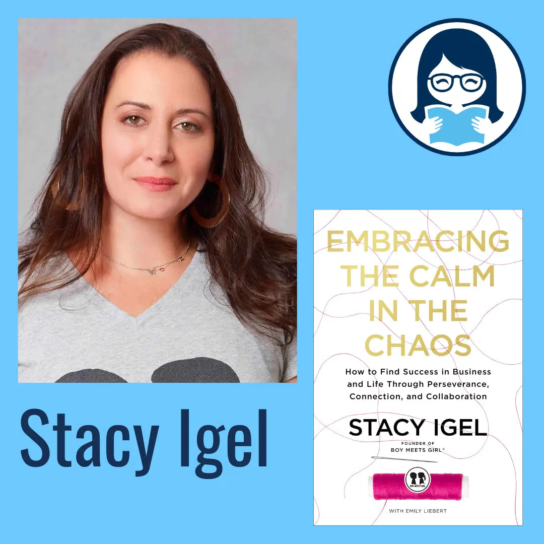 Stacy Igel, EMBRACING THE CALM IN THE CHAOS: How to Find Success in Business and Life Through Perseverance, Connection, and Collaboration - Zibby Media