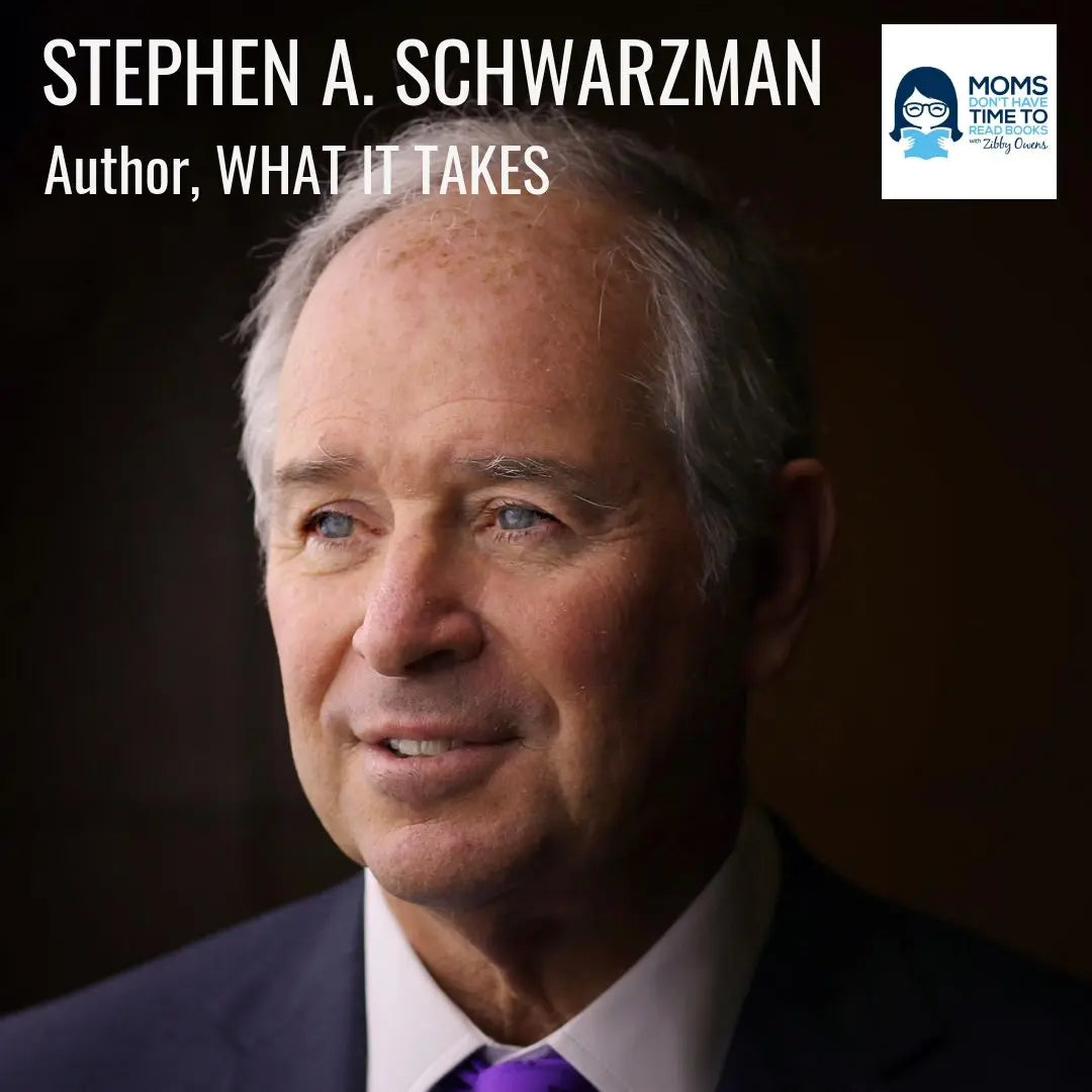 Stephen A. Schwarzman, WHAT IT TAKES - Zibby Media