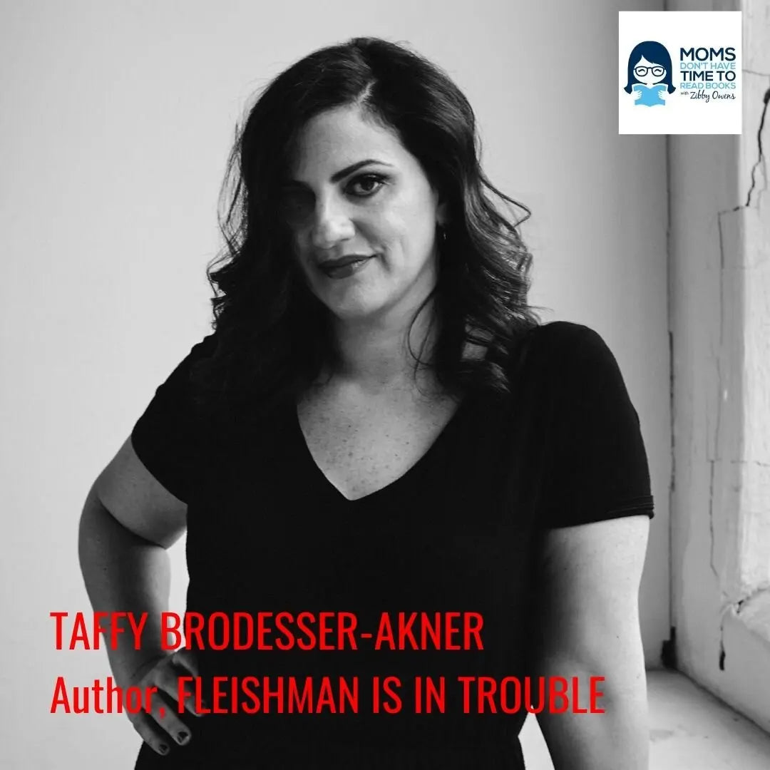 Taffy Brodesser-Akner, FLEISHMAN IS IN TROUBLE - Zibby Media