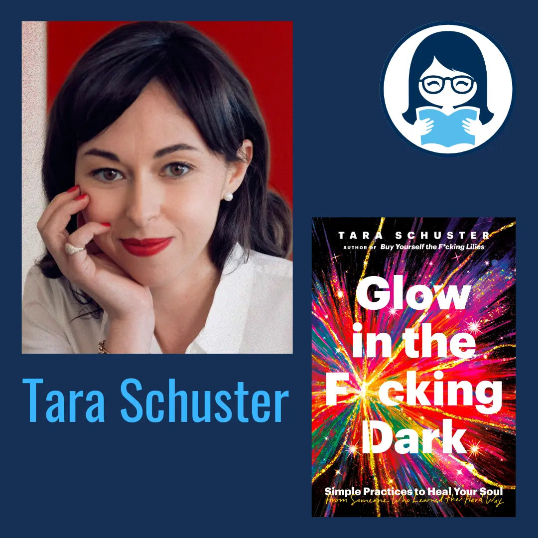 Tara Schuster, GLOW IN THE F*CKING DARK: Simple Practices to Heal Your Soul, from Someone Who Learned the Hard Way - Zibby Media