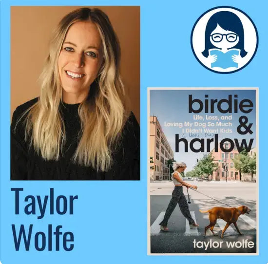 Taylor Wolfe, BIRDIE & HARLOW: Life, Loss, and Loving My Dog So Much I Didn't Want Kids (...Until I Did) - Zibby Media