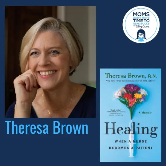 Theresa Brown, HEALING: When a Nurse Becomes a Patient - Zibby Media