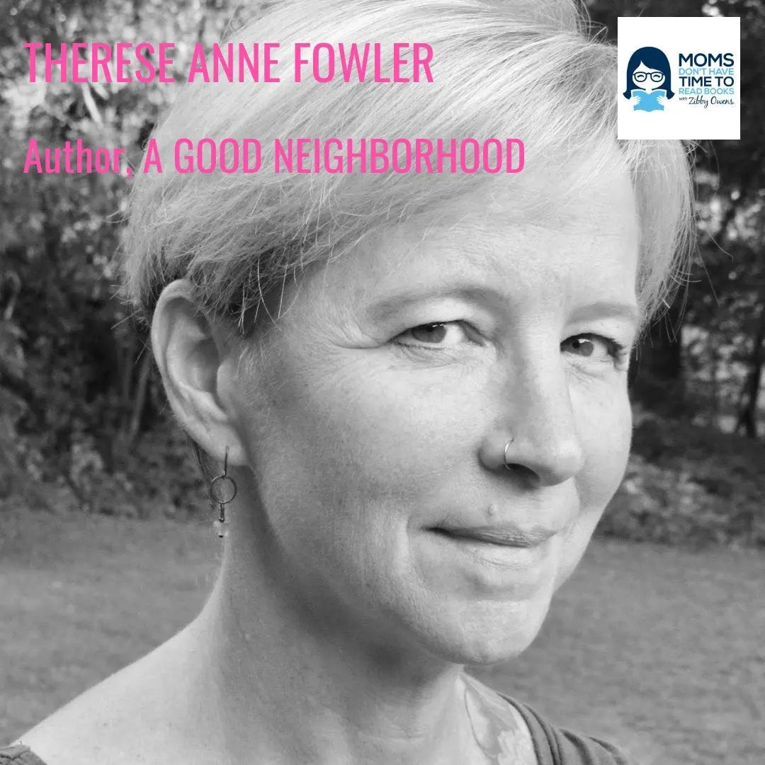 Therese Anne Fowler, A GOOD NEIGHBORHOOD - Zibby Media