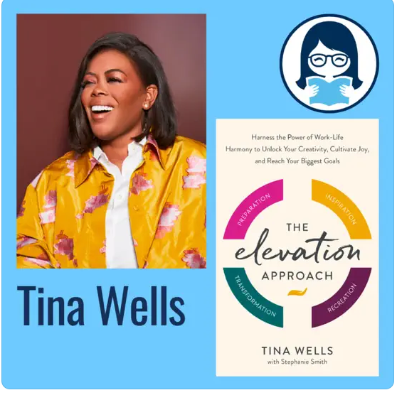 Tina Wells, THE ELEVATION APPROACH: Harness the Power of Work-Life Harmony to Unlock Your Creativity, Cultivate Joy, and Reach Your Biggest Goals