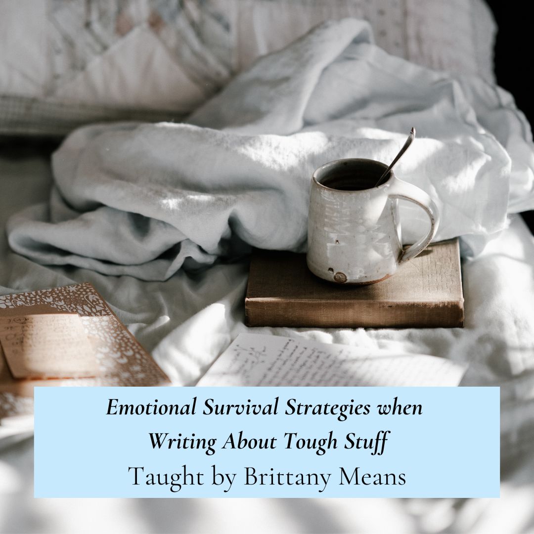 Emotional Survival Strategies When Writing About Tough Stuff