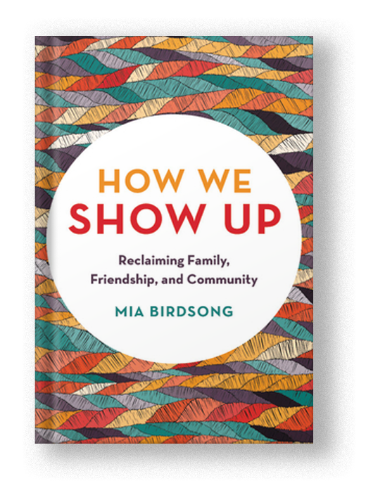 How We Show Up: Reclaiming Family, Friendship, and Community