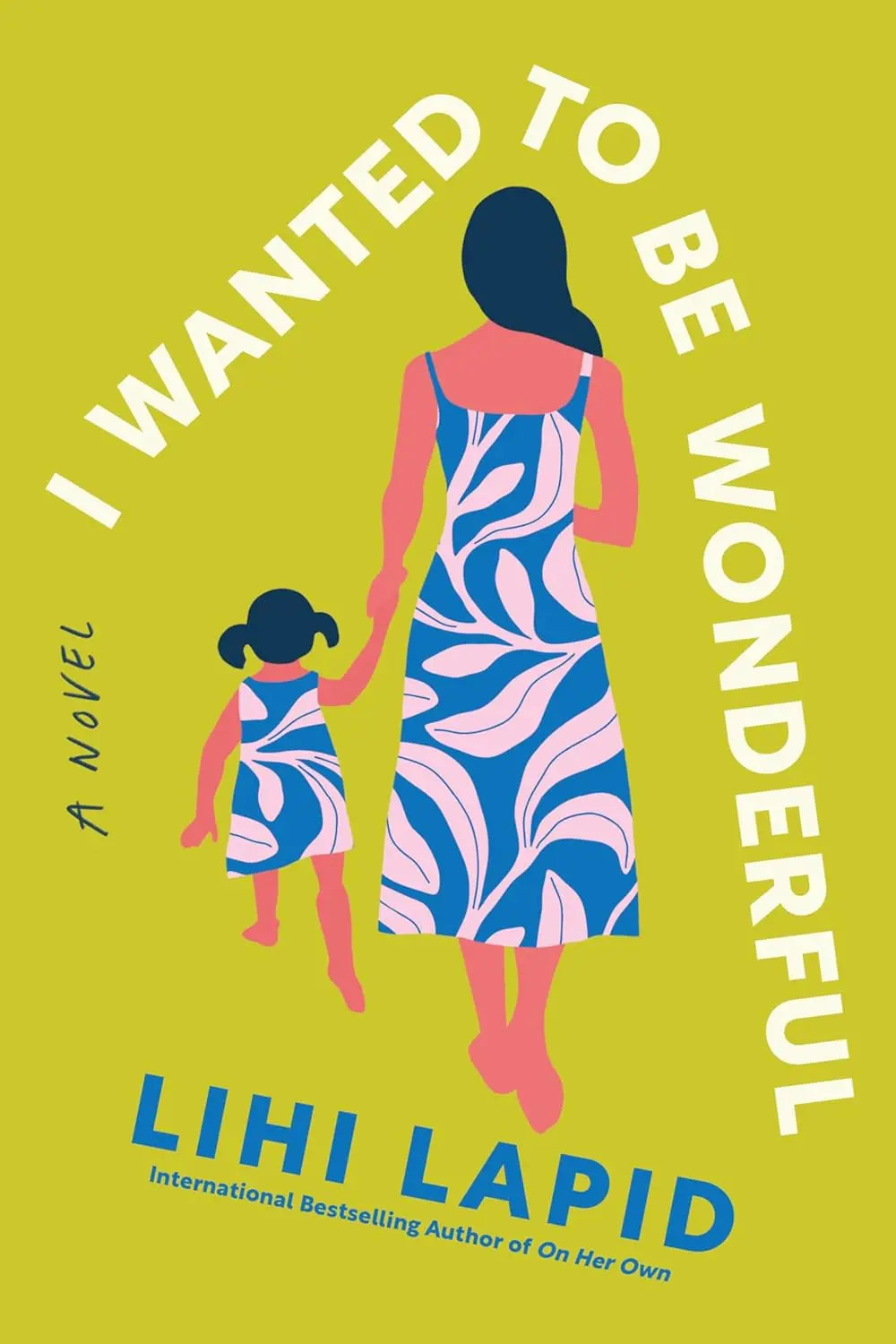 Book cover of 'I Wanted to Be Wonderful' by Lihi Lapid with illustration of a woman and child holding hands.
