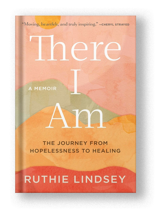 There I Am: The Journey from Hopelessness to Healing