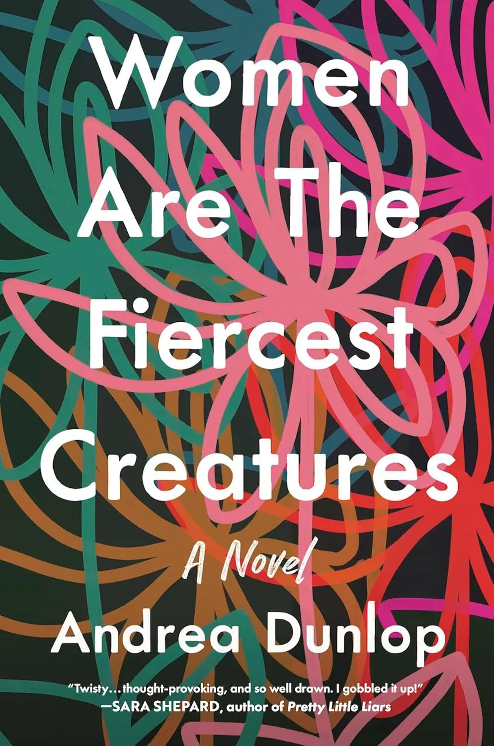 Book cover of 'Women Are The Fiercest Creatures' by Andrea Dunlop with colorful abstract design.